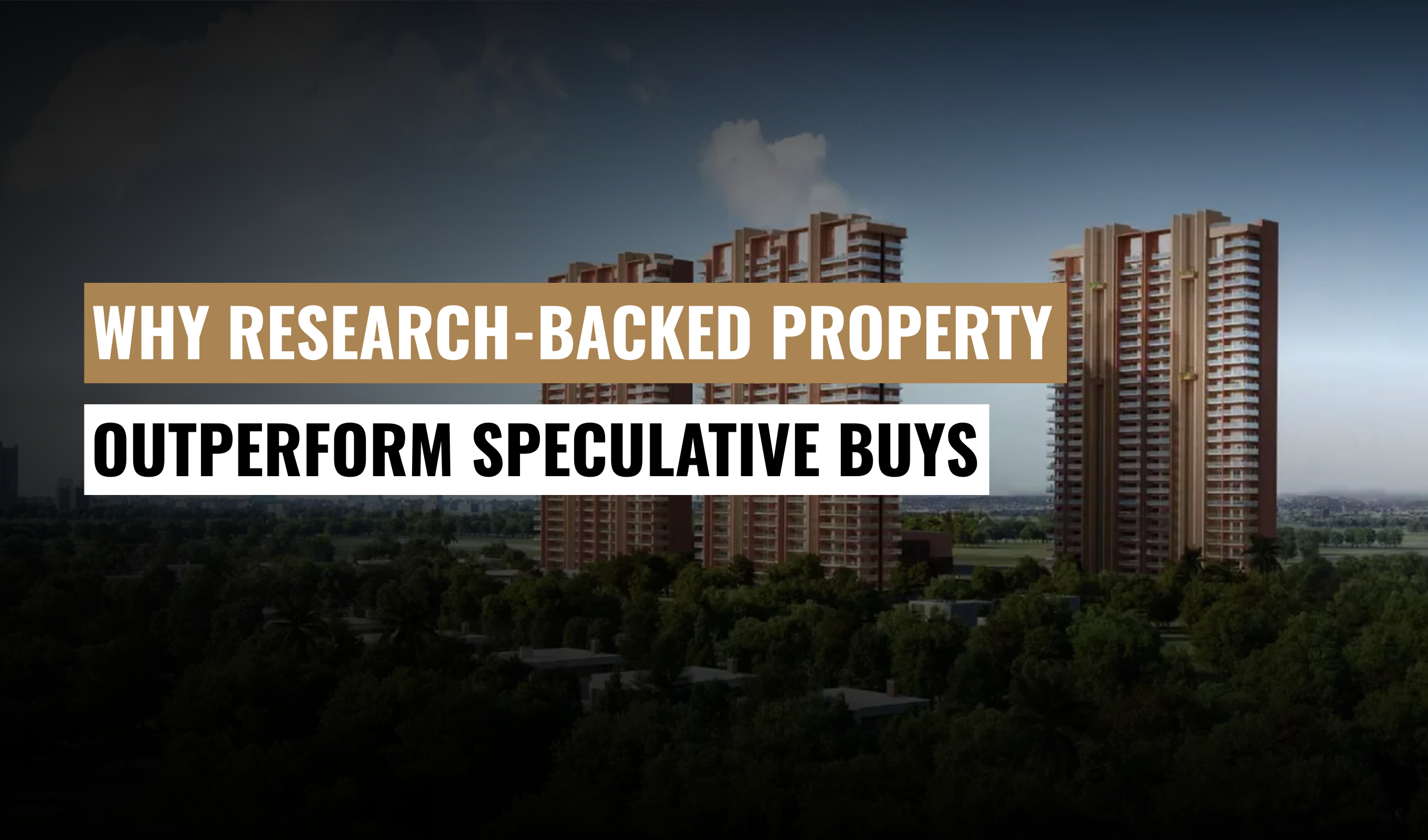 Why Research-Backed Property Investments Outperform Speculative Buys